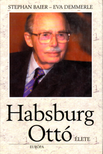 S.-Demmerle, E. Baier - Habsburg Ottó élete