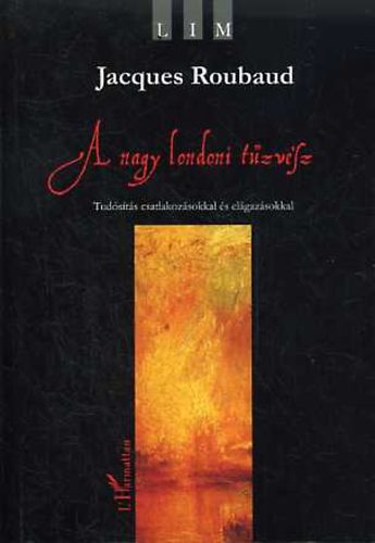Jacques Roubaud - A nagy londoni t�zv�sz - Tud�s�t�s csatlakoz�sokkal �s el�gaz�sokkal