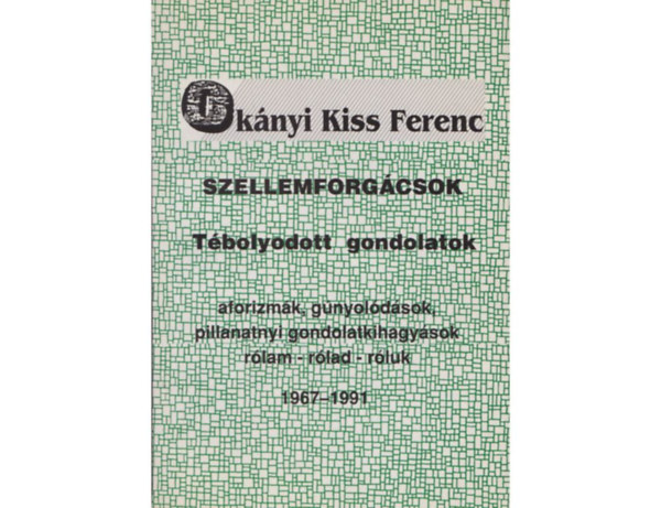Oknyi Kiss Ferenc - Szellemforgcsok: Tbolyodott gondolatok