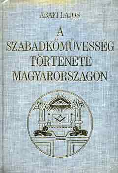 Abafi Lajos - A szabadkmvessg trtnete Magyarorszgon