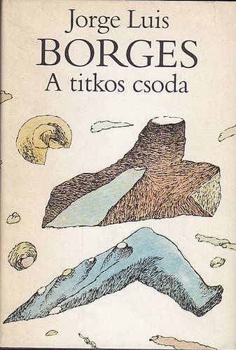 Jorge Luis Borges - A titkos csoda (Elbeszélések)