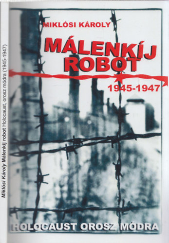 Miklsi Kroly - Mlenkj robot (1945-1947) - Holocaust orosz mdra - DEDIKLT!