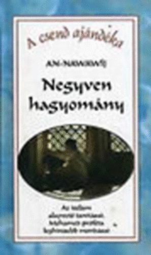 An-Nawawj - Negyven hagyomny (Az iszlm alapvet tantsai, Mohamed prfta leghresebb mondsai)