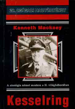 Kenneth Macksey - Kesselring /A stratgia nmet mestere, a II. Vilghborban