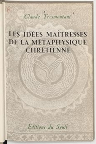 Claude Tresmontant - Les id�es maitresses de la m�taphysique Chr�tienne