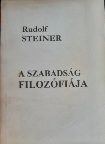 Rudolf Steiner - A szabads�g filoz�fi�ja
