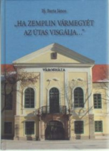 Ifj. Barta Jnos - Ha Zemplin vrmegyt az tas vizsglja...