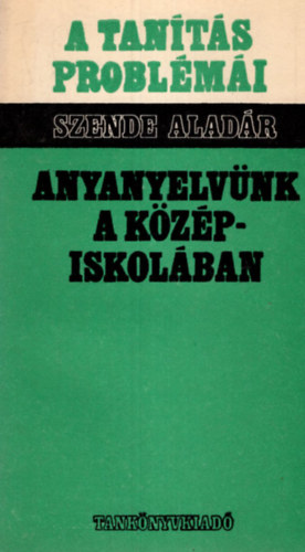 Szende Aladár - Anyanyelvünk a középiskolában