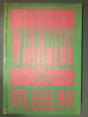 Szinnai Tivadar  Karl May (ford.), Cs�szma J�zsef (ill.) - Winnetou I-IV. egybek�tve (Old Shatterhand / Old Death / Old Firehand / Winnetou) illusztr�lt kiad�s; Cs�szma J�zsef rajzaival