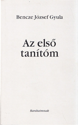 Bencze József Gyula - Az első tanítóm (Dedikált)