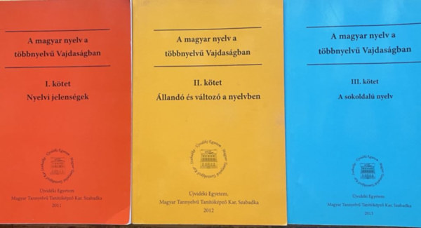 dr.Bene Annam�ria  (szerk.) - A magyar nyelv a t�bbnyelv� Vajdas�gban I.-III. ( Nyelvi jelens�gek, �lland� �s v�ltoz� a nyelvben, A sokoldal� nyelv)