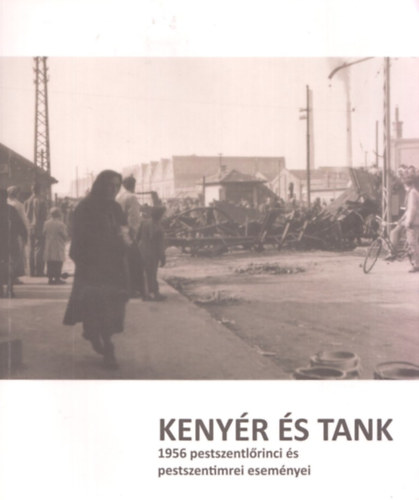 Keny�r �s tank - 1956 pestszentl�rinci �s pestszentimrei esem�nyei