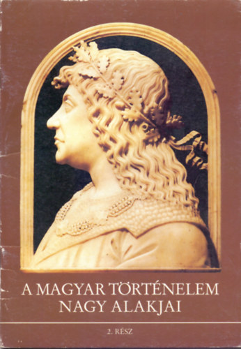 Dr. Dörnyei L.-Dr. Kővágó S. - A magyar történelem nagy alakjai 2.