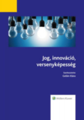 Gellén Klára - Jog, innováció, versenyképesség