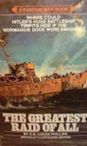 C.E. Lucas Phillips - The Greatest Raid of All