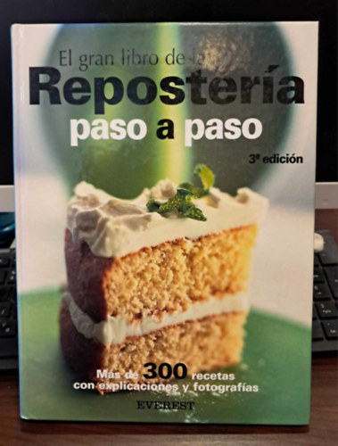 El gran libro de la Repostería paso a paso: Más de 300 recetas con explicaciones y fotografías - A sütés nagykönyve spanyol nyelven