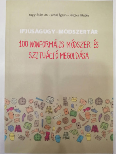 Antal gnes, Holczer Mnika Nagy dm - 100 nonformlis mdszer s szituci megoldsa (Ifjsggy-Mdszertan)