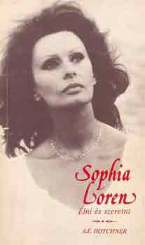 A. E. Hotchner - Sophia Loren: Élni és szeretni