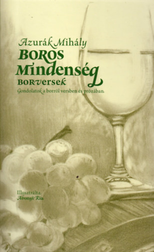 Azur�k Mih�ly - Boros mindens�g - Borversek (Gondolatok a borr�l versben �s pr�z�ban)