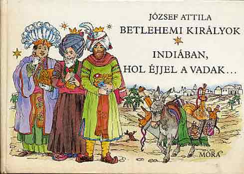 J�zsef Attila - Betlehemi kir�lyok-Indi�ban, hol �jjel a vadak...