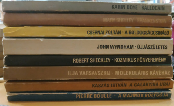 Csernai Zolt�n, John Wyndham, Pierre Boulle, Robert Sheckley, Karin Boye, Varsavszkij Ilja, Kasz�s Istv�n Mary Shelley - 8 db Sci-Fi: Frankenstein; A boldogs�gcsin�l�; �jj�sz�let�s; A majmok bolyg�ja; Kozmikus f�nyerem�ny; Kallocain; Molekur�lis k�v�h�z; A galaktika urai