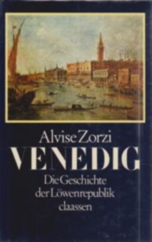 Alvise Zorzi - Venedig (Die Geschichte der Löwenrepublik)