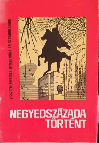 Kopka János - Negyedszázada történt - Visszaemlékezések Nyíregyháza felszabadulására