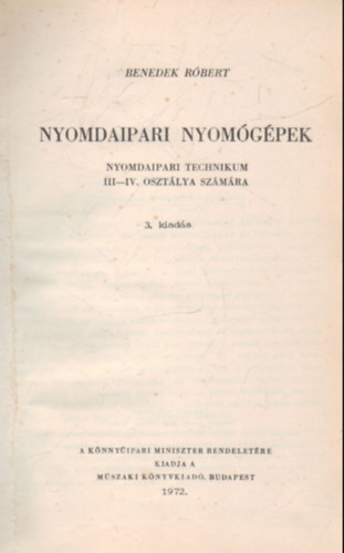 Benedek Rbert - Nyomdaipari nyomgpek (nyomdaipari technikum III-IV. oszt. szmra)