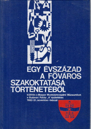 Egy �vsz�zad a f�v�ros szakoktat�sa t�rt�net�b�l (ki�ll�t�s)