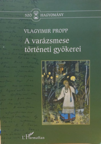 Vlagyimirjakovlevics Propp - A varázsmese történeti gyökerei