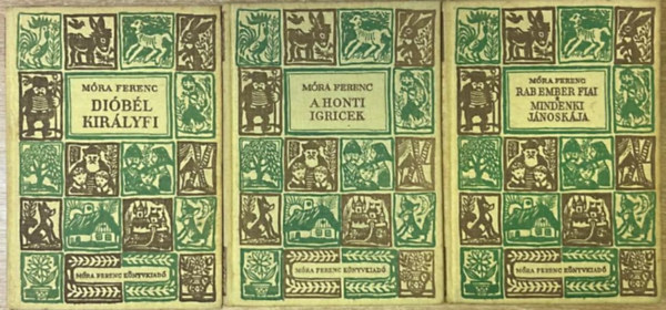 M�ra Ferenc - 3 darab M�ra Ferenc reg�ny: Di�b�l kir�lyfi - A honti igricek - Rab ember fiai-Mindenki J�nosk�ja