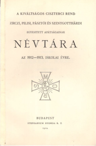 A Kiváltságos Ciszterci Rend Zirczi, Pilisi, Pásztói és Szentgotthárdi Egyesített Apátságainak névtára az 1912-1913. iskolai évre