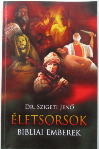Dr. Szigeti Jen� - �letsorsok, bibliai emberek