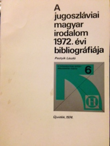 Pastyik Lszl - A jugoszlviai magyar irodalom 1972. vi bibliogrrfija