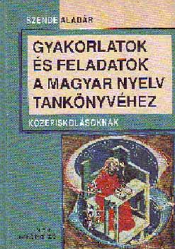 Szende Alad�r - Gyakorlatok �s feladatok A magyar nyelv tank�nyv�hez k NT-13158/1