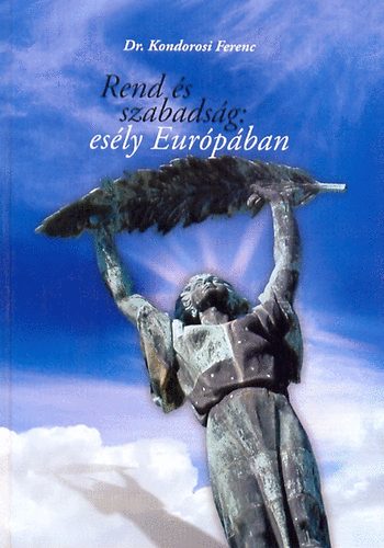 Kondorosi Ferenc dr. - Rend s szabadsg: esly Eurpban