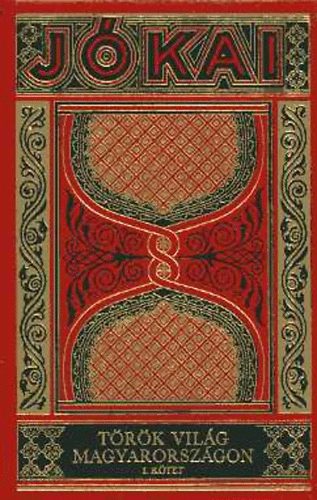 J�kai M�r - T�r�k vil�g Magyarorsz�gon I-II. (J�kai M�r munk�i - Gy�jtem�nyes d�szkiad�s 53-54.)
