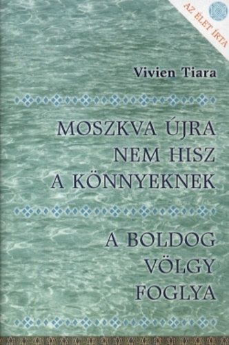 Vivien Tiara - Moszkva újra nem hisz a könnyeknek - A boldog völgy foglya