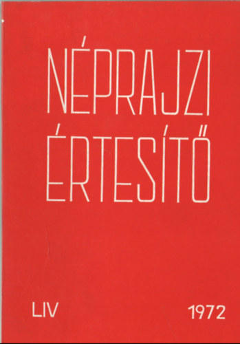 Szolnoky Lajos  (szerk.) - Nprajzi rtest 1972 LIV.