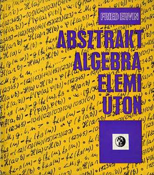 Oláh Gyuláné Fried Ervin (szerk.), Herczeg János (ill.), Csébfalvy Károly (lektor) - Absztrakt algebra - elemi úton (122 fekete-fehér ábrával illusztrálva. Tankönyvi száma: 60 679)