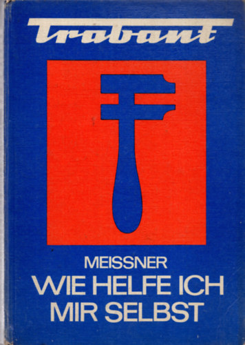 Prof.Dr.-Ing. Franz Meissner - Trabant - Wie helfe ich mir selbst?