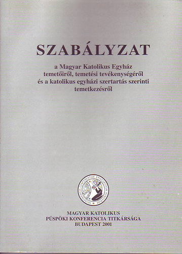 Dr. Veres Andr�s p�sp�k - Szab�lyzat - a Magyar Katolikus Egyh�z temet�ir�l, temet�si tev�kenys�g�r�l �s a katolikus egyh�zi szertart�s szerinti temetkez�sr�l