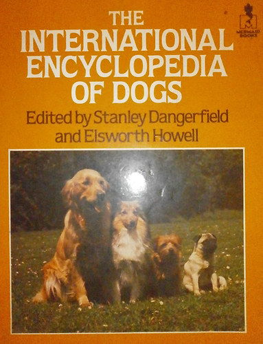 Stanley Dangerfield; Howell Elsworth - The International Encyclopedia of Dogs