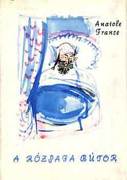 Anatole France - A r�zsafa b�tor