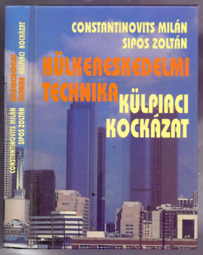 Sipos Zoltn Constantinovits Miln - Klkereskedelmi technika - klpiaci kockzat (Felsfok klkereskedelmi ismeretek a korszer piacgazdasg szmra - 3., javtott, bvtett kiads)