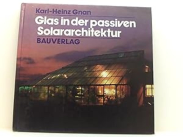 Karl-Heinz Gnan - Glas in der passiven Solararchitektur