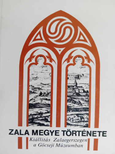 Zala megyei m�zeumok - Zala megye t�rt�nete / Ki�ll�t�s a G�cseji M�zeumban