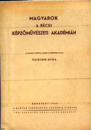 Fleischer Gyula  (szerk.) - Magyarok a bécsi képzőművészeti akadémián