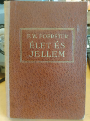 Friedrich Wilhelm Foerster - Élet és jellem (Schütz Antal fordítása)