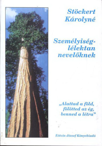 Stckert Krolyn - Szemlyisgllektan nevelknek "Alattad a fld, fltted az g, benned a ltra"